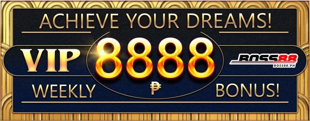 ACHIEVE YOUR DREAMS! 8888 WEEKLY VIP BONUS!